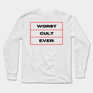 WORST.CULT.EVER. Long Sleeve T-Shirt